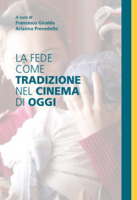 Title: La fede come tradizione nel cinema di oggi, Author: Francesco Giraldo