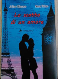 Title: Lo scatto di un amore, Author: Alice Bianco