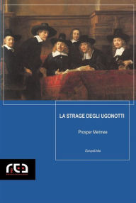 Title: La strage degli Ugonotti, Author: Prosper Mérimeé