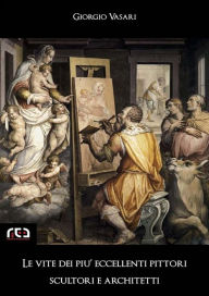 Title: Le vite dei più eccellenti pittori, scultori e architetti, Author: Giorgio Vasari