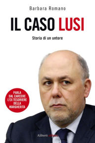 Title: Il caso Lusi. Storia di un untore, Author: Barbara Romano
