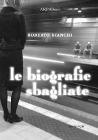 Title: Le biografie sbagliate, Author: Roberto Bianchi