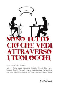 Title: Sono tutto ciò che vedi attraverso i tuoi occhi, Author: AA.VV.