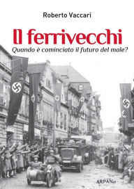 Title: Il ferrivecchi: Quando è cominciato il futuro del male?, Author: Roberto Vaccari