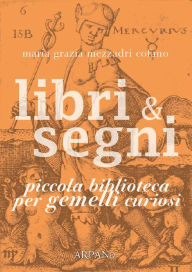 Title: Libri & Segni: piccola biblioteca per Gemelli curiosi, Author: Maria Grazia Mezzadri Cofano
