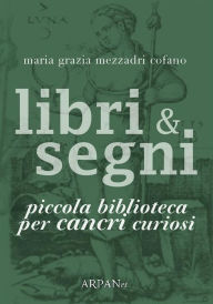 Title: Libri & Segni: piccola biblioteca per Cancri curiosi, Author: Maria Grazia Mezzadri Cofano
