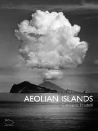 Title: Aeolian Islands: Sicily's Volcanic Paradise, Author: Gianni Romano