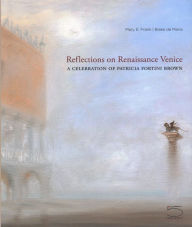 Title: Reflections on Renaissance Venice: A Celebration of Patricia Fortini Brown, Author: Mary E. Frank