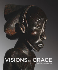 Title: Visions of Grace: 100 African Masterpieces from the Collection of Daniel and Marian Malcolm, Author: Heinrich Schweizer