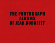 Title: The Photograph Albums of Jean Dubuffet, Author: Sarah Lombardi