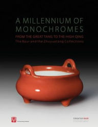 Title: A Millennium of Monochromes: From the Great Tang to the High Qing. The Baur and the Zhuyuetang Collections, Author: Peter Y.K. Lam