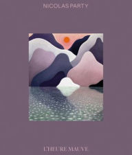 Read books online for free no download Nicolas Party: L'Heure Mauve (English Edition) by Nicolas Party, Stéphane Aquin