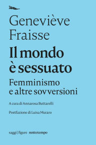 Title: Il mondo è sessuato: Femminismo e altre sovversioni, Author: Geneviève Fraisse