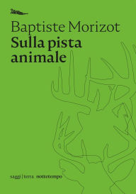 Title: Sulla pista animale, Author: Baptiste Morizot