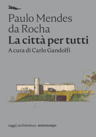 Title: La città per tutti: Scritti scelti, Author: Paulo Mendes da Rocha