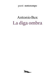Title: La diga ombra, Author: Antonio Bux