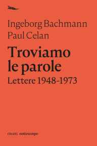 Title: Troviamo le parole: Lettere 1948-1973, Author: Paul Celan