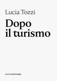 Title: Dopo il turismo, Author: Lucia Tozzi