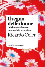 Title: Il regno delle donne. L'ultimo matriarcato: Nuova edizione ampliata, Author: Ricardo Coler