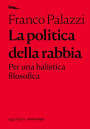 La politica della rabbia.: Per una balistica filosofica