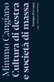 Title: Cultura di destra e società di massa: Europa 1870-1939, Author: Mimmo Cangiano