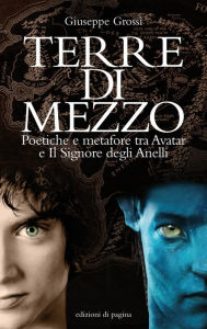Title: Terre di mezzo. Poetiche e metafore tra Avatar e il Signore degli Anelli, Author: Giuseppe Grossi