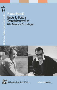 Title: Bricks to Build a Teaterlaboratorium. Odin Teatret and Chr. Ludvigsen, Author: Perrelli Franco