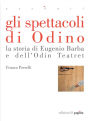 Gli spettacoli di Odino. La storia di Eugenio Barba e dell'Odin Teatret