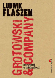 Title: Grotowski & Company. Sorgenti e variazioni, Author: Ludvik Flaszen