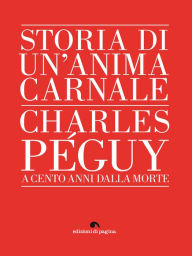 Title: Storia di un'anima carnale. Charles Péguy, Author: AA.VV.