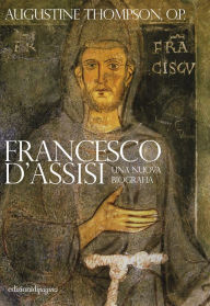 Title: Francesco d'Assisi. Una nuova biografia, Author: Augustine Thompson