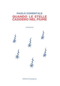 Title: Quando le stelle caddero nel fiume, Author: Paolo Comentale