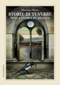 Title: Storie di tenebre nella storia di Puglia, Author: Mariano Rizzo