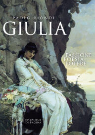 Title: Giulia: Passione, poesia, potere, Author: Paolo Biondi