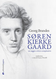 Title: Søren Kierkegaard: Un saggio critico complessivo, Author: Georg Brandes