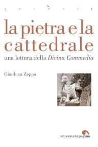 Title: La pietra e la cattedrale: Una lettura della «Divina Commedia», Author: Gianluca Zappa