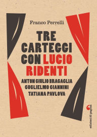 Title: Tre carteggi con Lucio Ridenti: Anton Giulio Bragaglia, Guglielmo Giannini, Tatiana Pavlova, Author: Franco Perrelli