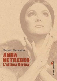 Title: Anna Netrebko: L'ultima diva, Author: Renato Tomasino