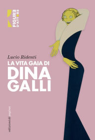 Title: La vita gaia di Dina Galli, Author: Lucio Ridenti