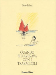 Title: Quando si navigava coi trabaccoli, Author: Dino Brizzi