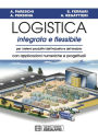 Logistica Integrata e Flessibile: Per i sistemi produttivi dell'industria e del terziario. Con applicazioni numeriche e progettuali