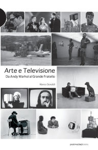 Title: Arte e televisione: da Andy Warhol al Grande Fratello, Author: Marco Senaldi