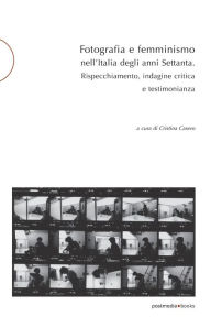 Title: Fotografia e femminismo nell'Italia degli anni Settanta: Rispecchiamento, indagine critica e testimonianza, Author: Lara Conte