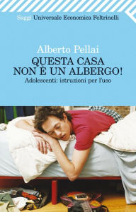 Title: Questa casa non è un albergo!, Author: Alberto Pellai