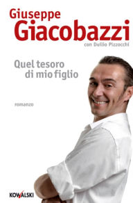 Title: Quel tesoro di mio figlio, Author: Giuseppe Giacobazzi