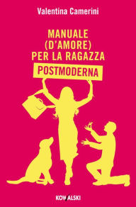 Title: Manuale (d'amore) per la Ragazza Postmoderna, Author: Valentina Camerini