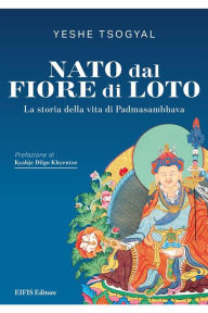 Title: Nato dal Fiore di Loto: La storia della vita di Padmasambhava, Author: Yeshe Tsogyal