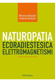 Title: Naturopatia Radiestesica Elettromagnetismi, Author: Diolaiti Moreno