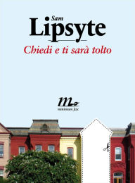 Title: Chiedi e ti sarà tolto, Author: Sam Lipsyte