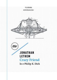 Title: Crazy Friend. Io e Philip K. Dick, Author: Jonathan Lethem